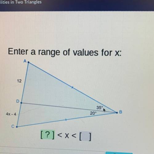 Acellus

Enter a range of values for x:
A
12
D
35
20°
B
4x - 4
С.
[?]