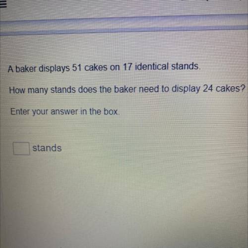 A baker displays 51 cakes on 17 identical stands.

How many stands does the baker need to display