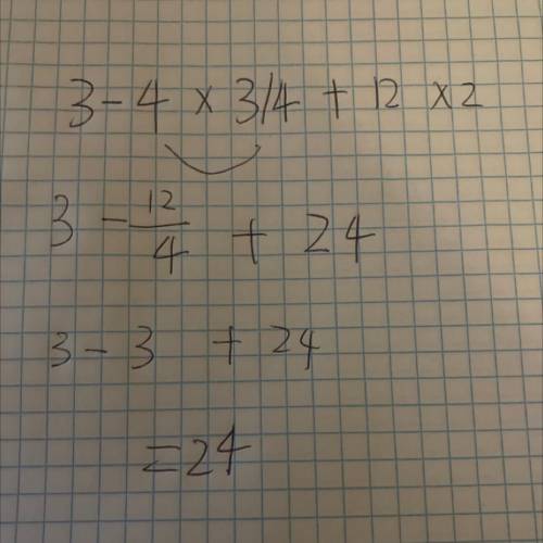 HEL ME SOLVE MY PROBLEM!!
3 - 4 × 3/4 + 12 × 2