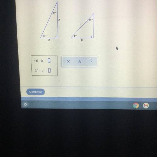 For the right triangle below, find the values of the side lengths b and a.

Round your answer to t