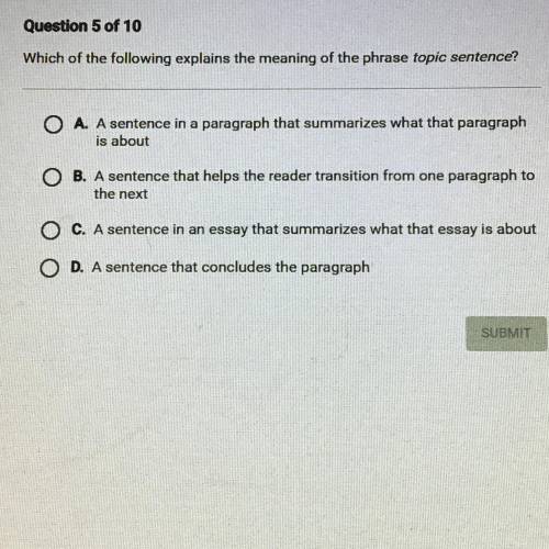 Which of the following explains the meaning of the phrase topic sentence?

O A. A sentence in a pa