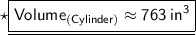 \star{\underline{\boxed{\sf{\red{Volume_{(Cylinder)}  \approx 763 \:  {in}^{3}}}}}}