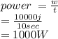 power \:  =  \frac{w}{t}  \\  =  \frac{10000j}{10sec}  \\   = 1000W