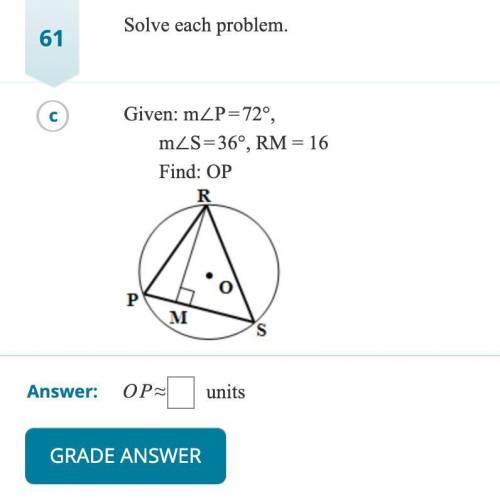 Given: measure of angle P=72°, measure of angle S=36°, and RM=16, find OPplease help thanks!