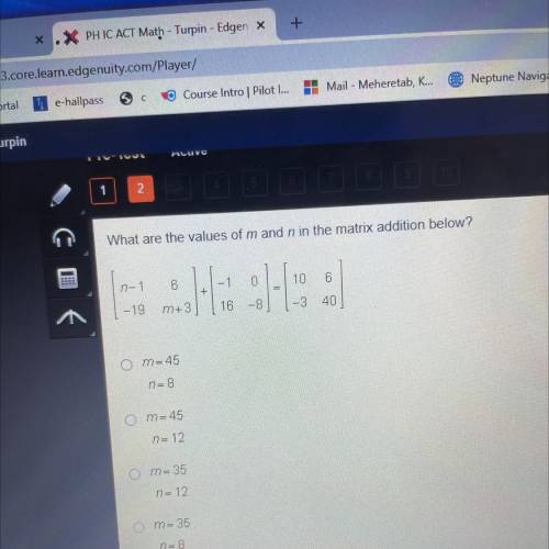 1

2
TIME REI
58:
What are the values of m and n in the matrix addition below?
HE
-1. 
n-1 6
-19 m