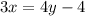 3x = 4y - 4