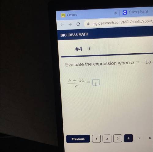 Evaluate the expression when a = -15 and B = - 5 and B +14/a =