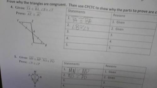 Prove the triangles are congruent, then use CPCTC to show why the parts to prove are congruent.