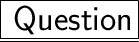 \qquad\huge\underline{\boxed{\sf \: Question}}