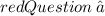 \Huge \color{red}{Question\:⇒}