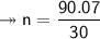 \twoheadrightarrow\sf n = \dfrac{90.07}{30}