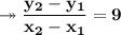 \pink{\twoheadrightarrow\bf \dfrac{y_2-y_1}{x_2-x_1} = 9}