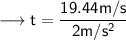 \longrightarrow\sf t = \dfrac{19.44m/s}{2m/s^2}