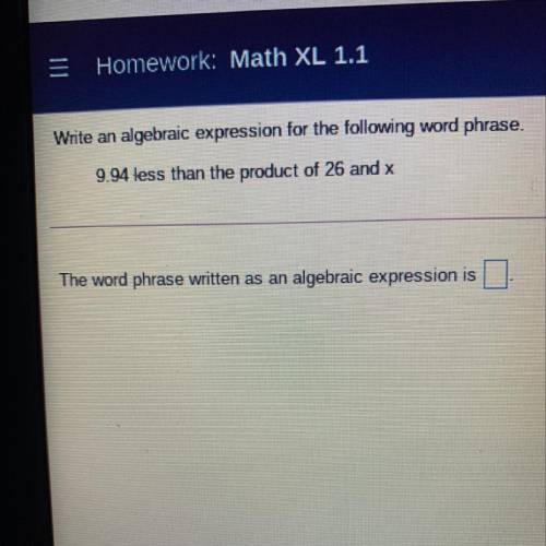 Write an algebraic expression for the following word phrase 9.94 less than the product of 26 and x