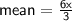 \sf \: mean =  \frac{ \cancel6x}{ \cancel3}