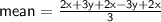 \sf \: mean =  \frac{2x + 3y + 2x - 3y + 2x}{3}