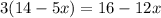 3(14 - 5x) = 16 - 12x