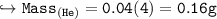 \\ \tt\hookrightarrow Mass_{(He)}=0.04(4)=0.16g
