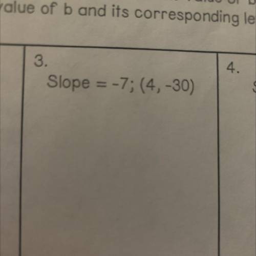 Pls help due tomorrow!!!
Slope = -7; (4, -30)