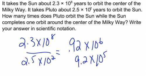 16. It takes the Sun about 2.3 X 108 years to orbit the center of the Milky Way. It

takes Pluto ab