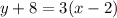 y + 8 = 3(x - 2)