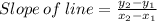 Slope \: of\: line =\frac{y_2-y_1}{x_2-x_1}