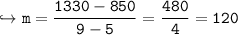 \\ \tt\hookrightarrow m=\dfrac{1330-850}{9-5}=\dfrac{480}{4}=120