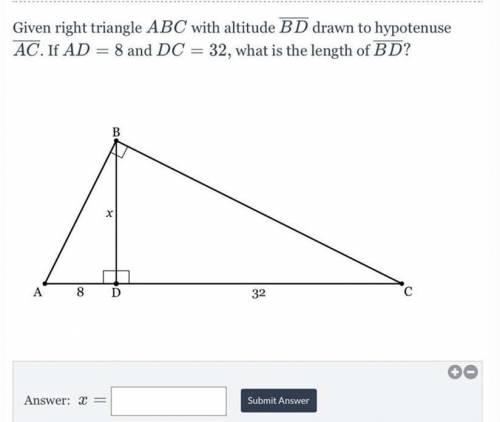 Given right triangle ABC with altitude BD drawn to hypotenuse

AC. If AD = 8 and DC = 32, what is