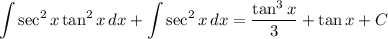 $\int \sec^2 x \tan^2x\,dx + \int \sec^2 x\,dx = \dfrac{\tan^3 x}{3}+\tan x + C$