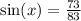 \sin(x)  =  \frac{73}{83}  \\