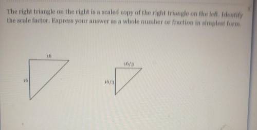 The right triangle on the right is a scaled copy of the right triangle on the left. Identify the sc