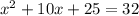 { {x}^{2} } + 10x + 25 = 32