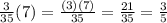 \frac{3}{35} (7)=\frac{(3)(7)}{35} =\frac{21}{35} =\frac{3}{5}