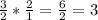 \frac{3}{2} *\frac{2}{1}=\frac{6}{2}=3