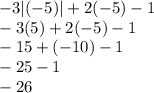 -3|(-5)|+2(-5)-1\\-3(5)+2(-5)-1\\-15+(-10)-1\\-25-1\\-26