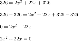 326 = 2x^2+22x+326\\\\326-326 = 2x^2+22x+326-326\\\\0 = 2x^2+22x\\\\2x^2+22x = 0