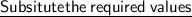 \sf{\underline{Subsitute the \:required \:values }}