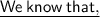 \sf{\underline{ We\: know\: that, }}