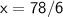 \sf{ x = 78/6 }