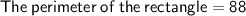 \sf{The \: perimeter\:of\:the\:rectangle = 88}