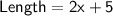 \sf{ Length = 2x + 5 }