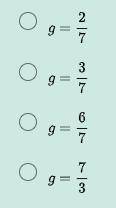 7/(3/2) = 2/g
What's the answer?