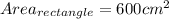 Area_{rectangle}  = 600 cm^{2}