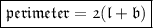 \boxed{ \mathfrak{perimeter = 2(l + b)}}