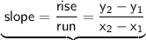\underbrace{  \sf \: slope =  \frac{rise}{run}  =  \frac{ y_{2} -y_{1}   }{ x_{2} - x _{1} }}