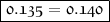 \boxed{ \mathfrak{0.135 = 0.140}}