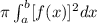 \pi \int_a^b [f(x)]^2dx