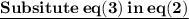 \bold{\underline{Subsitute \: eq(3)\:in \: eq(2)}}