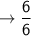 \to \sf \dfrac{6}{6}