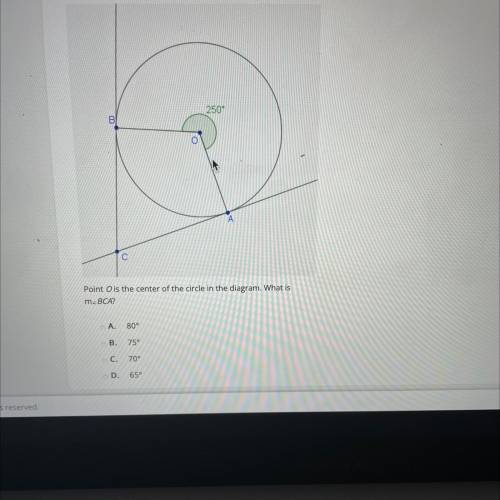 Point O is the center of the circle in the diagram. What is

m.BCA?
A.
80°
B.
75°
C.
70°
D.
65°
Re